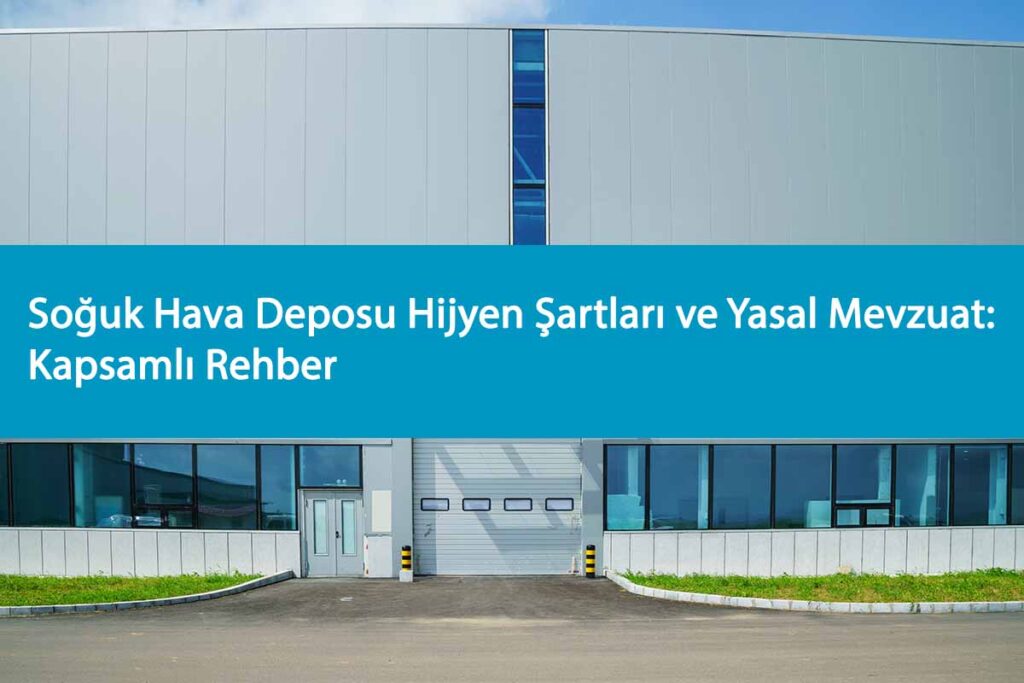 Soğuk Hava Deposu Hijyen Şartları ve Yasal Mevzuat
