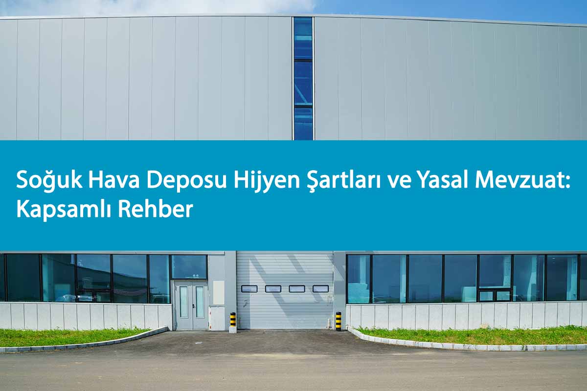 Soğuk Hava Deposu Hijyen Şartları ve Yasal Mevzuat